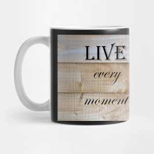 Live Every Moment Quote Mug